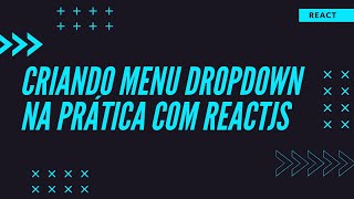 React  Criando menu Dropdown na prática com ReactJs [upl. by Ahsyek]