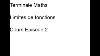 Terminale Maths Limites de fonctions Cours Episode 2 [upl. by Ailekahs]