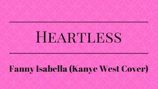 Heartless  Kanye West Fanny Isabella Cover Lyrics [upl. by Aneeram]