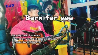 Born for you Acoustic Cover  Gianna Phoebe Sotomayor [upl. by Sregor]