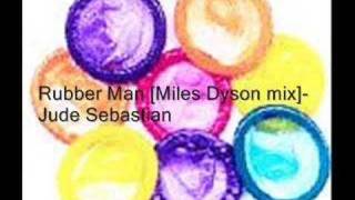 Rubber Man Miles Dyson mix  Jude Sebastian [upl. by Rebekah]