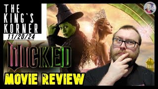 Wicked  Movie Review  The Kings Korner 112024  Ariana Grande  Cynthia Erivo [upl. by Priestley]