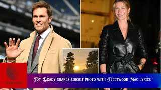 Tom Brady Shares Sunset Photo with Fleetwood Mac Lyrics Hours After Ex Gisele Bündchen Pregnancy [upl. by Romalda]