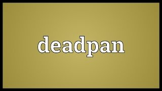 Deadpan Meaning [upl. by Enneyehc413]