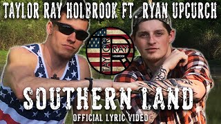 Southern Land  By Taylor Ray Holbrook ft Ryan Upchurch OFFICIAL LYRIC VIDEO [upl. by Dabney650]