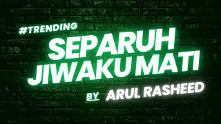 ARUL RASHEED  SEPARUH JIWAKU MATI LIRIK [upl. by Nodnelg746]