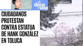 DeDoceAUna ¬ Ciudadanos protestan contra estatua de Hank González en Toluca les quotsiembranquot droga [upl. by Rozamond313]