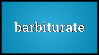 Barbiturate Meaning [upl. by Laws342]