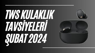 TWS Kulaklık Tavsiyeleri Şubat 2024 [upl. by Llennahc]