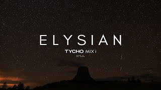 Elysian  Tycho  Mix Collection Pt1amp2 [upl. by Lizned]