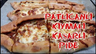 Patlıcanlı Kıymalı Kaşarlı Pide Tarifi Kaşarlı pide Nasıl Yapılır [upl. by Nedry]