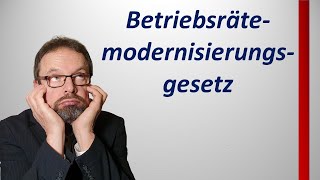 Das Betriebsrätemodernisierungsgesetz [upl. by Hsetirp52]