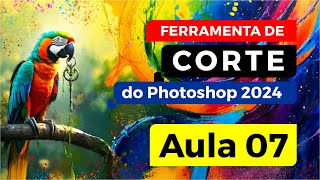 Aula 007  Ferramenta de Corte do Photoshop 2024 [upl. by Bogusz]