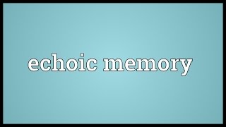 Echoic memory Meaning [upl. by Conney]