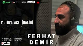 FERHAT DEMİR METİN’E AĞIT  NALÎN  new video [upl. by Naanac713]