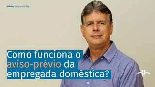 Como funciona o avisoprévio da empregada doméstica  DICASDOESPECIALISTA [upl. by Aniat]