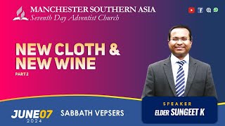 New Cloth amp New Wine Part 2  Eld Sungeet K  MSASDAC  Vespers Worship  June 7 2024 [upl. by Alleoj]