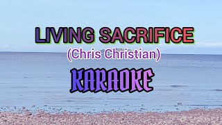 LIVING SACRIFICE Karaoke Version By Chris ChristianAlphomega karaoke [upl. by Wojak654]