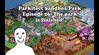 Parkitect Sandbox Park Episode 26 The Park is Finished [upl. by Levitan]