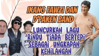 Ikang Fawzi dan Dpaken Band Luncurkan Lagu Rindu Tiada Bertepi sebagai Ungkapan Kehilangan [upl. by Irving740]