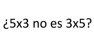 ¿5x3 no es lo mismo que 3x5 [upl. by Ettennor226]