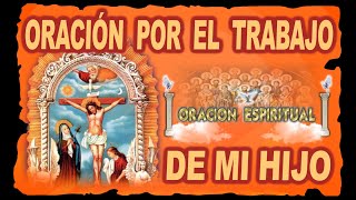 ORACIÓN POR EL TRABAJO DE MI HIJO  ORACIÓN ESPIRITUAL [upl. by Seldun]