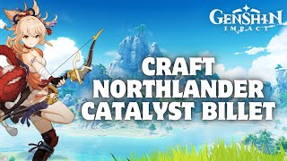 How to Craft Northlander Catalyst Billet in Genshin Impact 2024 [upl. by Hayn]