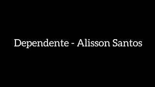 Dependente  Alisson Santos  Playback legendado 1 tom acima [upl. by Binnie]