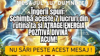 Îngerii Spun SCHIMBA ACESTE 7 LUCRURI DIN RUTINA TA PENTRU A ATRAGE ENERGIE POZITIVĂ DIVINĂ [upl. by Enneles]