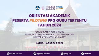 ORIENTASI AKADEMIK PESERTA PILOTING PPG GURU TERTENTU TAHUN 2024 FKIP UNS [upl. by Ralyat387]