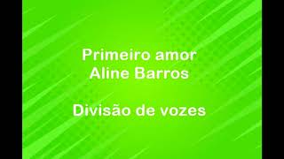 Primeiro amor  Aline Barros  Divisão de vozes [upl. by Ariamo252]