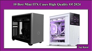 ✅ 10 Best Mini ITX Cases High Quality Of 2024 [upl. by Attey208]