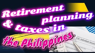 Retirement planning and taxes in the Philippines Retirement Philippines [upl. by Rhonda]