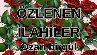 ÖZLENEN İLAHİLER amp OZAN BİRGÜL [upl. by Rori]