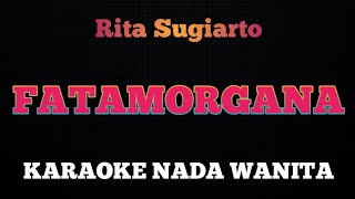 FATAMORGANA  Karaoke Nada Wanita  RITA SUGIARTO [upl. by Girand]