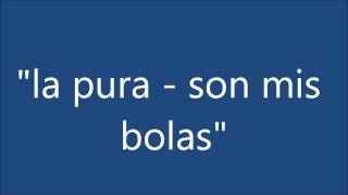 la pura  son mis bolas [upl. by Sitarski]