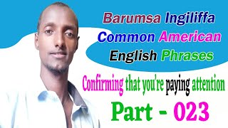 Barumsa Ingiliffa Common American English Phrases afaan Oromoon bakka tokkootti kutaa  023 [upl. by Hyland679]