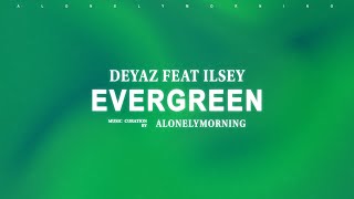 Deyaz feat Ilsey  Evergreen Lyrics [upl. by Anelrats]