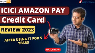 ICICI Amazon Pay Credit Card Review 2023  My 5 Years Experience  The Best LTF Credit Card 🔥🔥🔥 [upl. by Auoy]