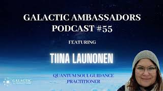 55 Galactic Ambassadors Podcast ft Tiina Launonen QSG Practitioner [upl. by Sprage]