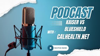 Podcast Comparing Kaiser vs Blue shield in California for Individual Small Business and Medicare [upl. by Ahsin]