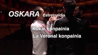 Estreinaldia quotOskaraquot Kukai eta La Veronal konpainiak [upl. by Balliett490]