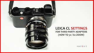 🔴 Part 2 Leica CL Settings For 3x  6x Zoom Using Third Party Adapters 7Artisans [upl. by Suriaj417]