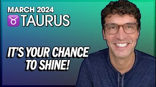 Taurus March 2024 Its Your Chance to Shine [upl. by Enyrhtak]