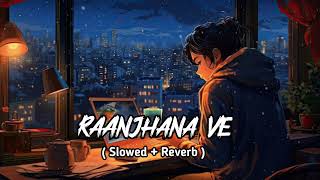 Raanjhana Ve  Antara Mitra  Soham Naik   Slowed  Reverb  love story  Lofi Song [upl. by Arec]