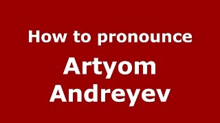 How to pronounce Artyom Andreyev RussianRussia  PronounceNamescom [upl. by Bravin]