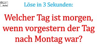 👀 Mathe Basics 182 👀 Welcher Tag ist morgen wenn vorgestern der Tag nach Montag war  ObachtMathe [upl. by Enelra]