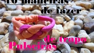 10 maneiras para fazer pulseiras de trapilho trapo tecido [upl. by Nnaxor]