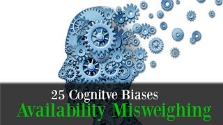 18  Availability Misweighing  25 cognitive biases [upl. by Leahcimnoj712]