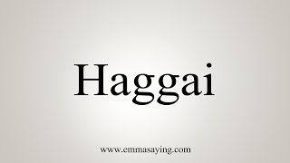 How To Say Haggai [upl. by Irwinn]